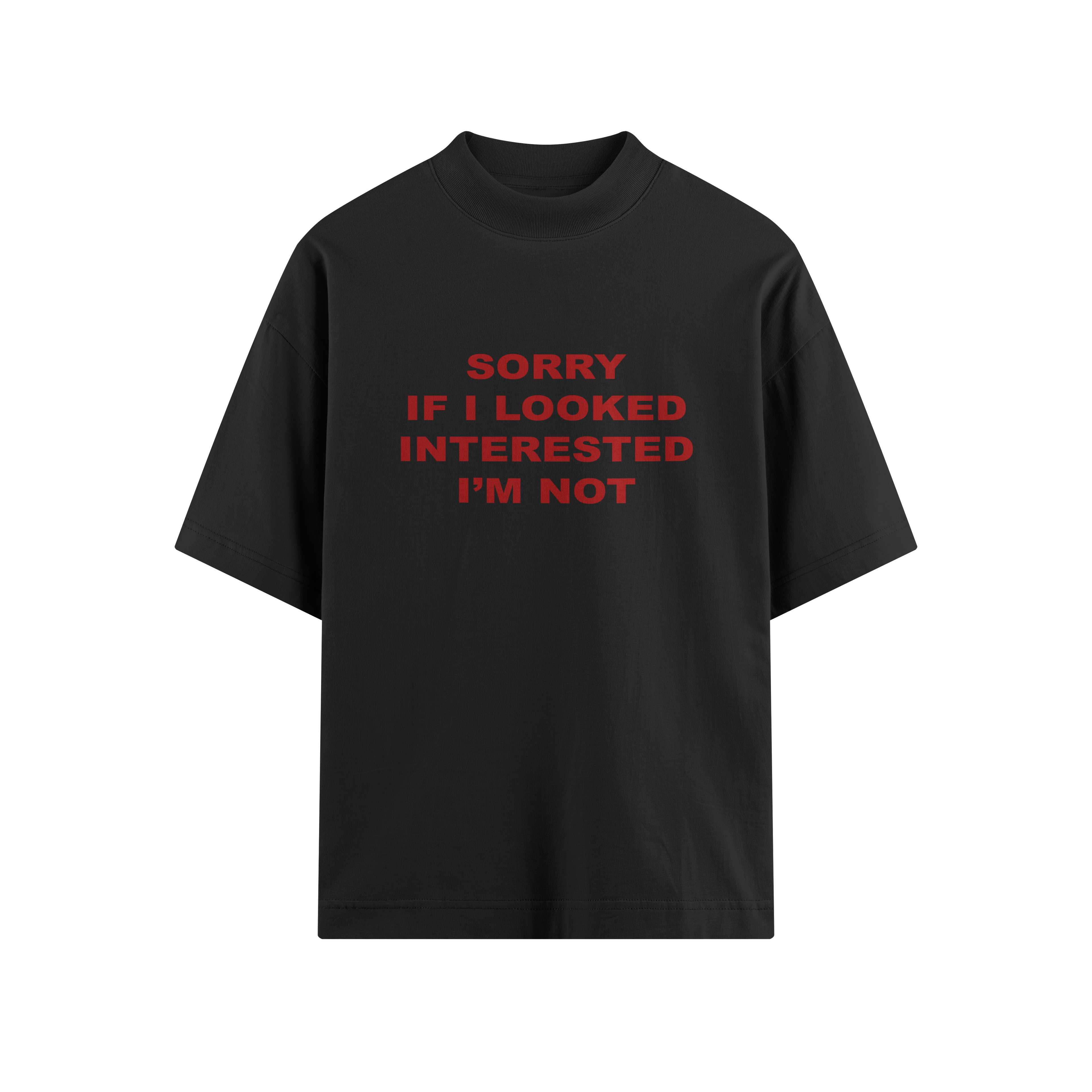 SORRY IF I LOOKED INTERESTED OVERSIZE TEE