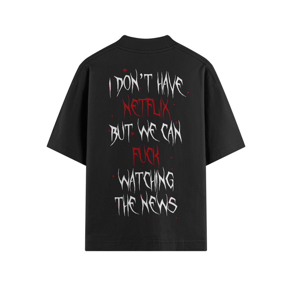 I DON'T HAVE NETFLIX OVERSIZE TEE