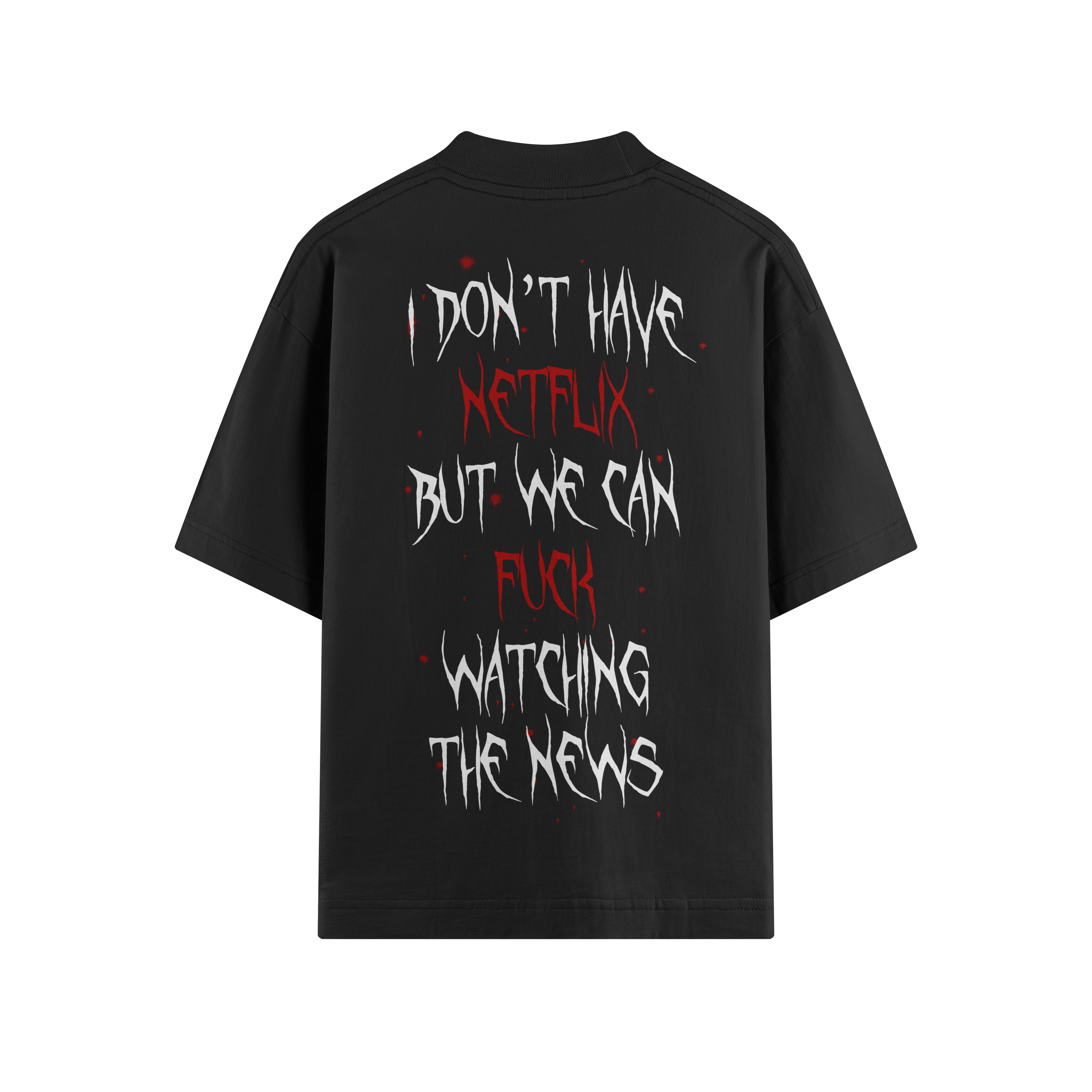 I DON'T HAVE NETFLIX OVERSIZE TEE