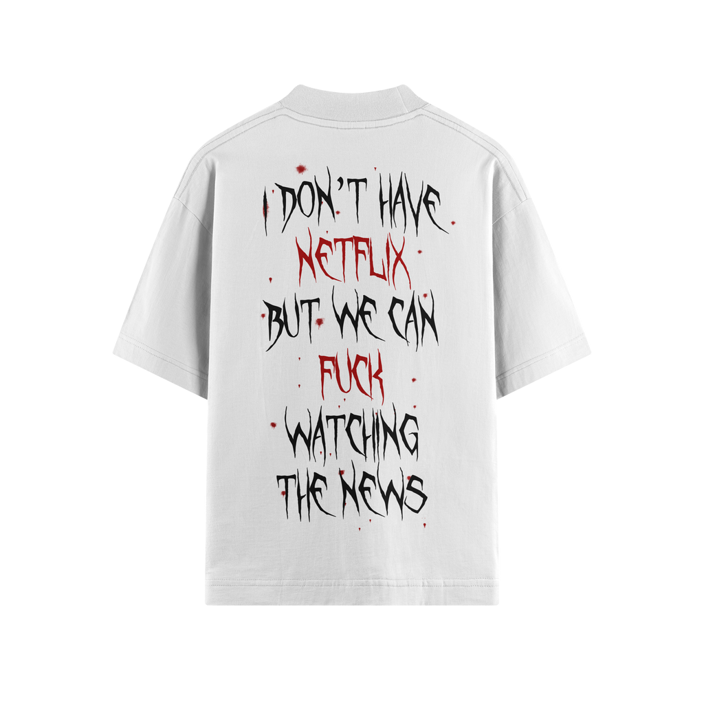 I DON'T HAVE NETFLIX OVERSIZE TEE